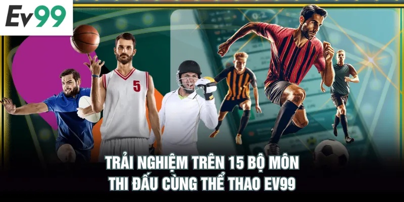 Trải nghiệm trên 15 bộ môn thi đấu cùng Thể Thao EV99